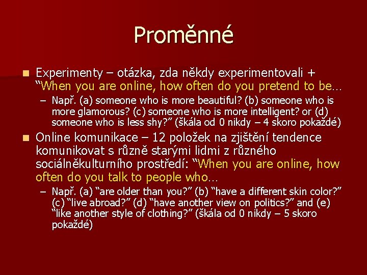 Proměnné n Experimenty – otázka, zda někdy experimentovali + “When you are online, how