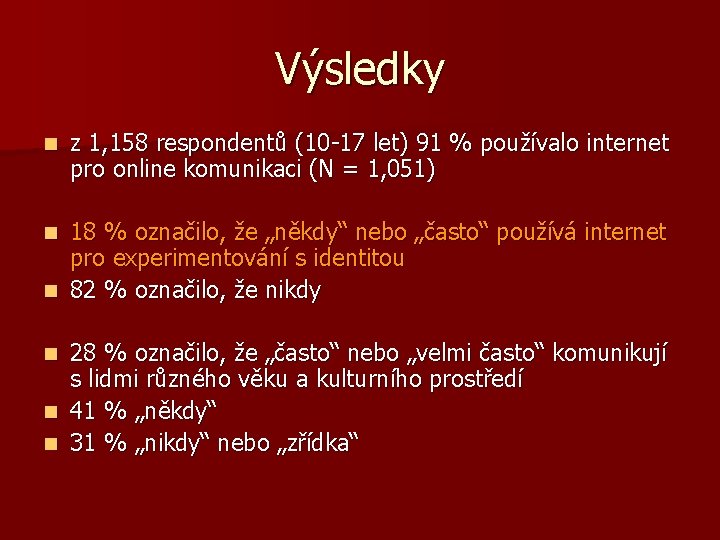 Výsledky n z 1, 158 respondentů (10 -17 let) 91 % používalo internet pro