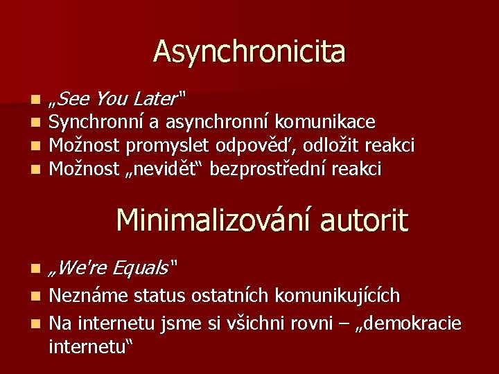 Asynchronicita n n „See You Later“ Synchronní a asynchronní komunikace Možnost promyslet odpověď, odložit