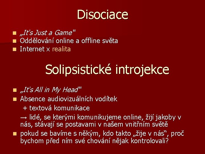 Disociace n n n „It's Just a Game“ Oddělování online a offline světa Internet