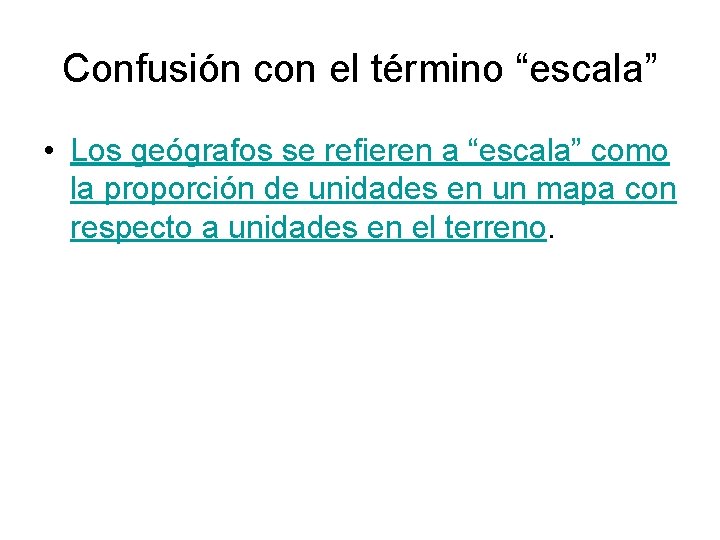 Confusión con el término “escala” • Los geógrafos se refieren a “escala” como la Confusión con el término “escala” • Los geógrafos se refieren a “escala” como la