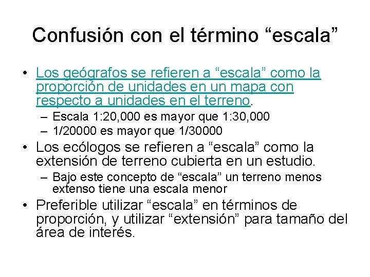 Confusión con el término “escala” • Los geógrafos se refieren a “escala” como la Confusión con el término “escala” • Los geógrafos se refieren a “escala” como la