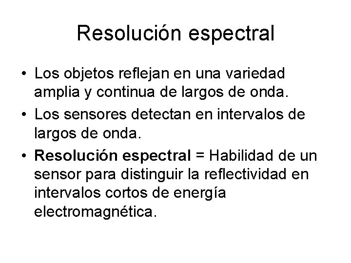 Resolución espectral • Los objetos reflejan en una variedad amplia y continua de largos Resolución espectral • Los objetos reflejan en una variedad amplia y continua de largos