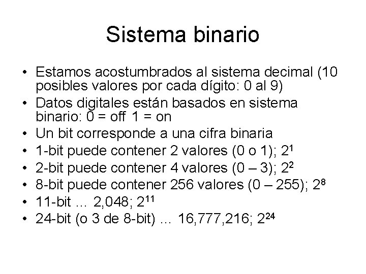 Sistema binario • Estamos acostumbrados al sistema decimal (10 posibles valores por cada dígito: Sistema binario • Estamos acostumbrados al sistema decimal (10 posibles valores por cada dígito: