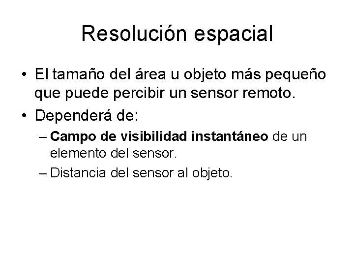 Resolución espacial • El tamaño del área u objeto más pequeño que puede percibir Resolución espacial • El tamaño del área u objeto más pequeño que puede percibir