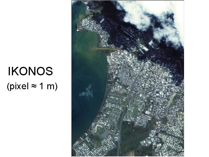 IKONOS (pixel ≈ 1 m) IKONOS (pixel ≈ 1 m)