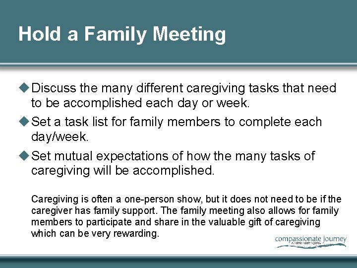 Hold a Family Meeting u Discuss the many different caregiving tasks that need to