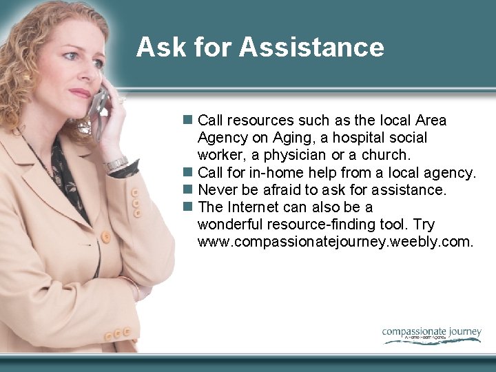 Ask for Assistance n Call resources such as the local Area Agency on Aging,