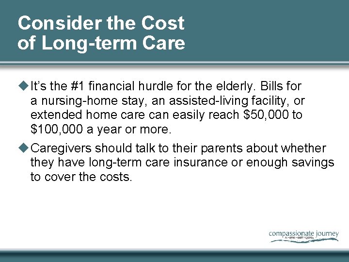 Consider the Cost of Long-term Care u It’s the #1 financial hurdle for the