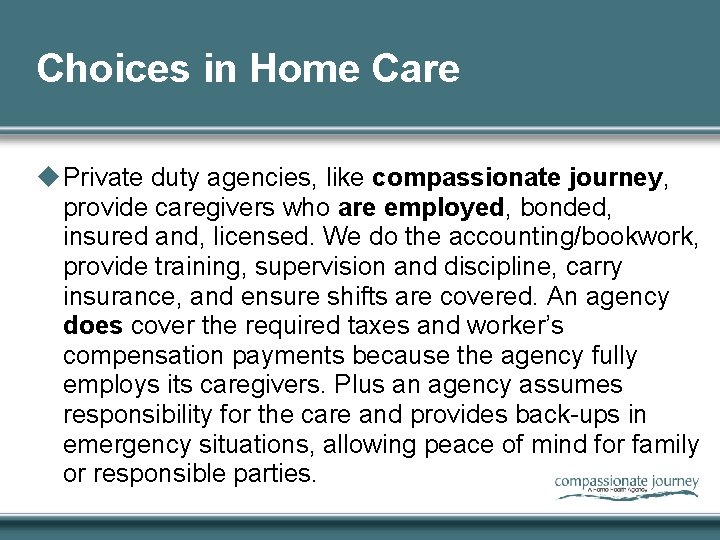 Choices in Home Care u Private duty agencies, like compassionate journey, provide caregivers who