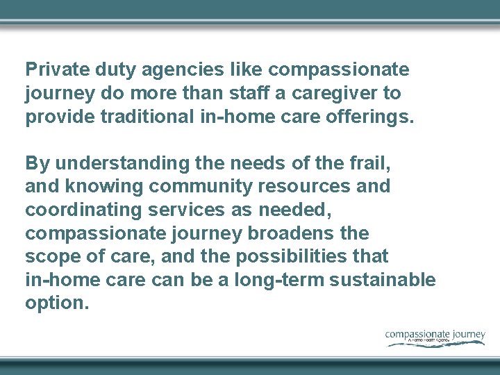 Private duty agencies like compassionate journey do more than staff a caregiver to provide