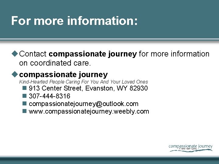 For more information: u Contact compassionate journey for more information on coordinated care. u