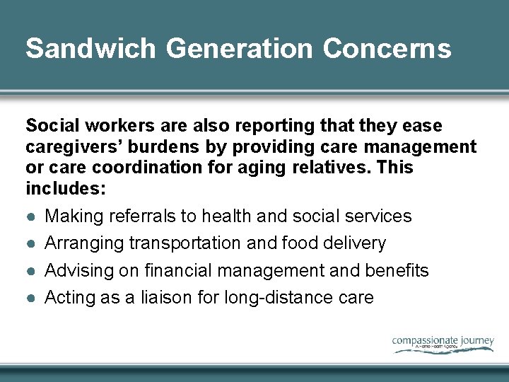 Sandwich Generation Concerns Social workers are also reporting that they ease caregivers’ burdens by