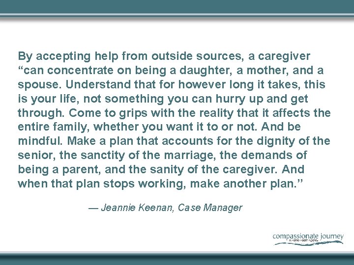By accepting help from outside sources, a caregiver “can concentrate on being a daughter,
