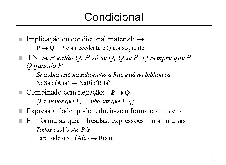 Condicional n Implicação ou condicional material: ® – n P®Q P é antecedente e