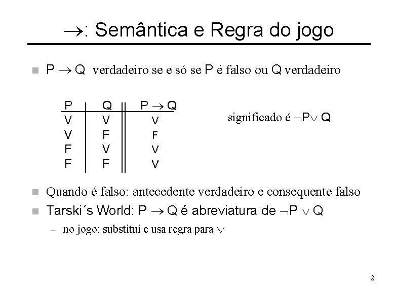 ®: Semântica e Regra do jogo n P ® Q verdadeiro se e só