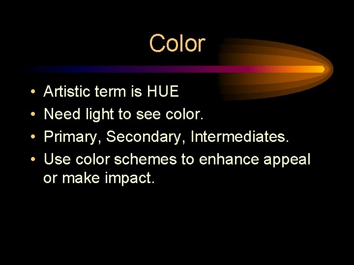 Color • • Artistic term is HUE Need light to see color. Primary, Secondary,