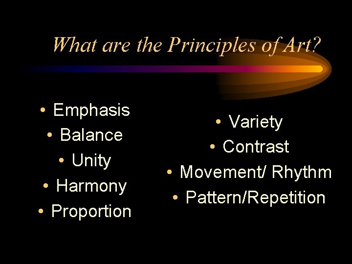 What are the Principles of Art? • Emphasis • Balance • Unity • Harmony