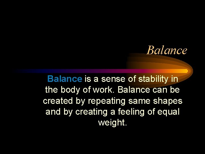 Balance is a sense of stability in the body of work. Balance can be