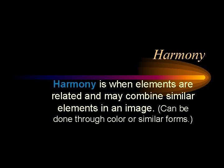 Harmony is when elements are related and may combine similar elements in an image.