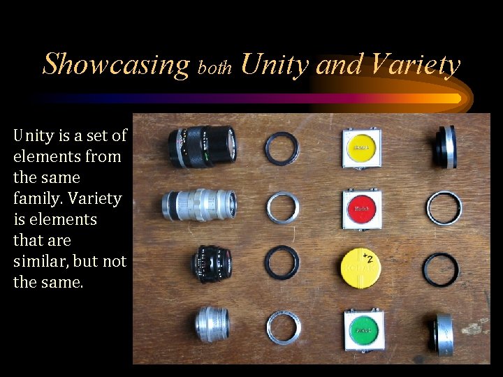 Showcasing both Unity and Variety Unity is a set of elements from the same