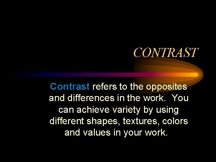 CONTRAST Contrast refers to the opposites and differences in the work. You can achieve