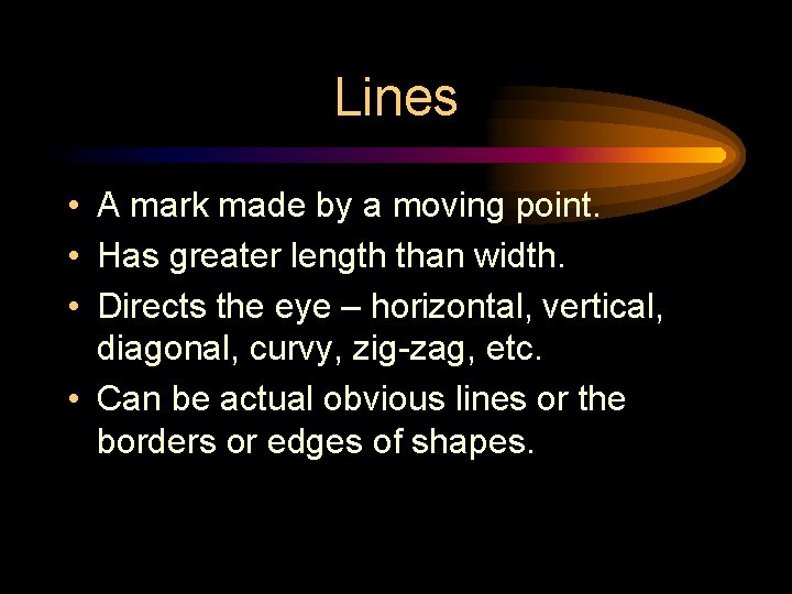 Lines • A mark made by a moving point. • Has greater length than