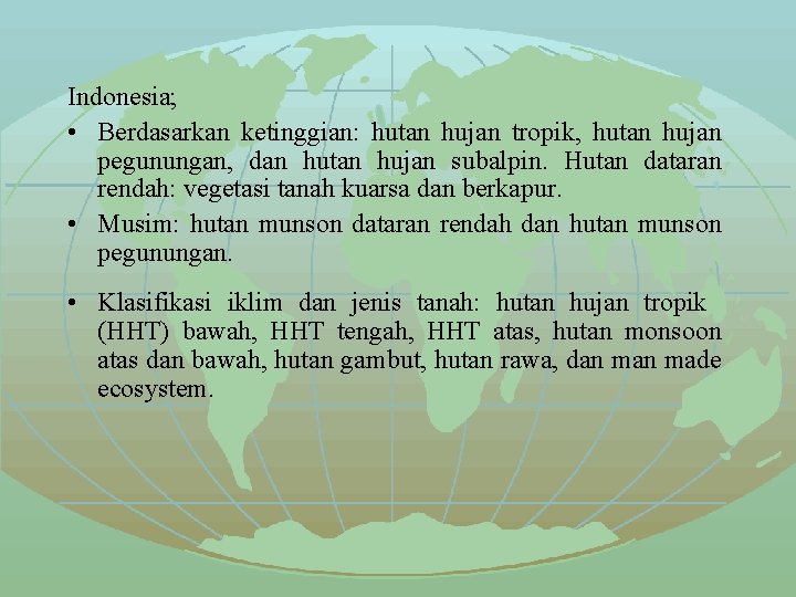 Indonesia; • Berdasarkan ketinggian: hutan hujan tropik, hutan hujan pegunungan, dan hutan hujan subalpin.