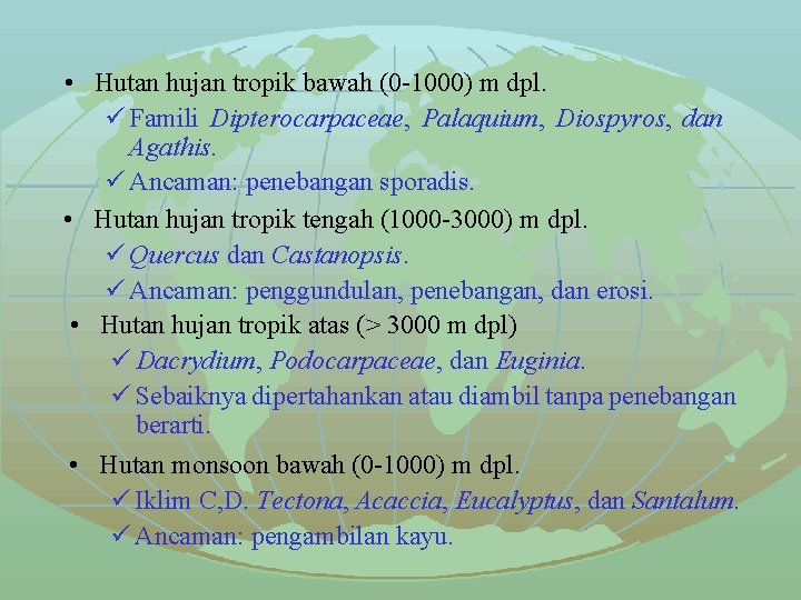  • Hutan hujan tropik bawah (0 -1000) m dpl. ü Famili Dipterocarpaceae, Palaquium,