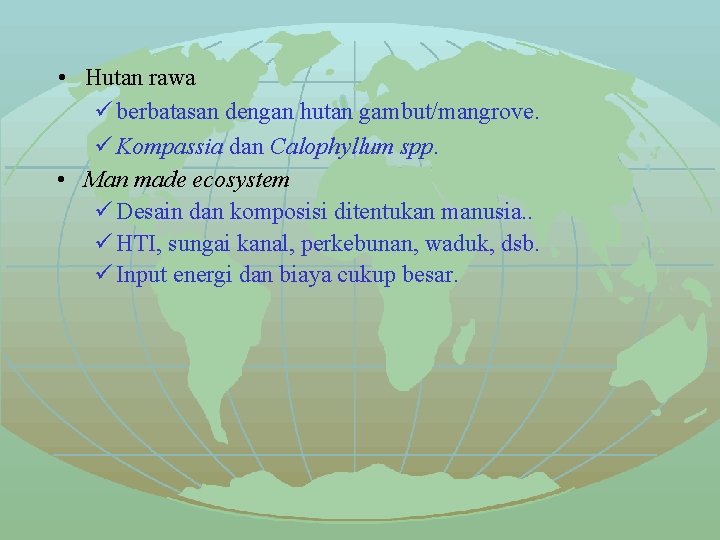  • Hutan rawa ü berbatasan dengan hutan gambut/mangrove. ü Kompassia dan Calophyllum spp.