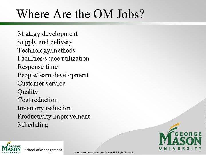 Where Are the OM Jobs? Strategy development Supply and delivery Technology/methods Facilities/space utilization Response