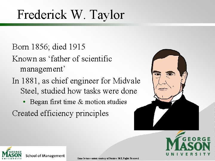 Frederick W. Taylor Born 1856; died 1915 Known as ‘father of scientific management’ In