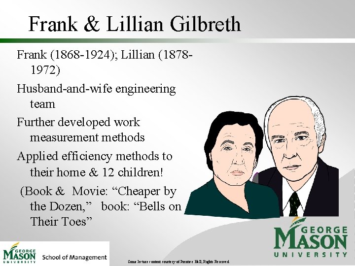 Frank & Lillian Gilbreth Frank (1868 -1924); Lillian (18781972) Husband-wife engineering team Further developed