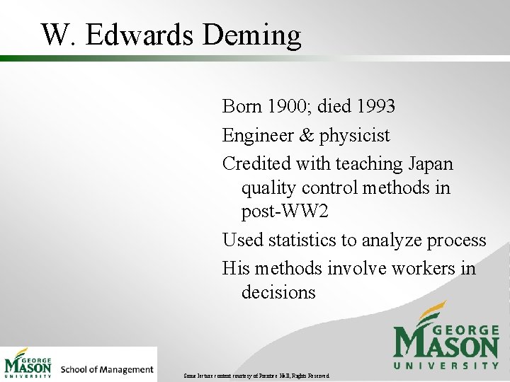 W. Edwards Deming Born 1900; died 1993 Engineer & physicist Credited with teaching Japan