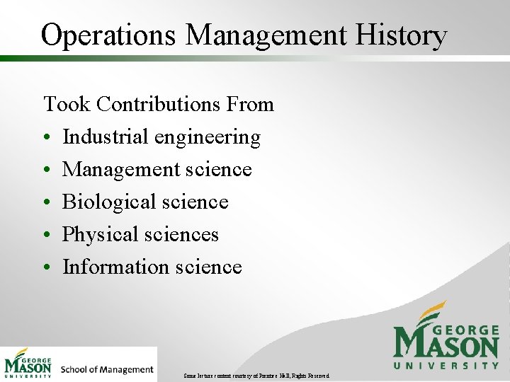 Operations Management History Took Contributions From • Industrial engineering • Management science • Biological