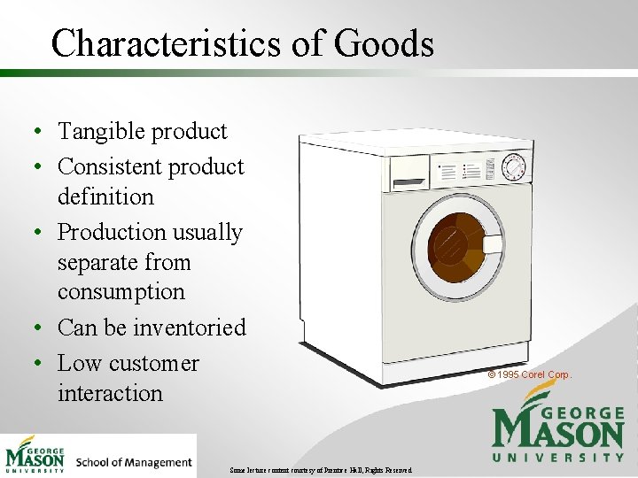 Characteristics of Goods • Tangible product • Consistent product definition • Production usually separate
