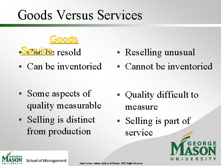 Goods Versus Services Goods • Service Can be resold • Can be inventoried •