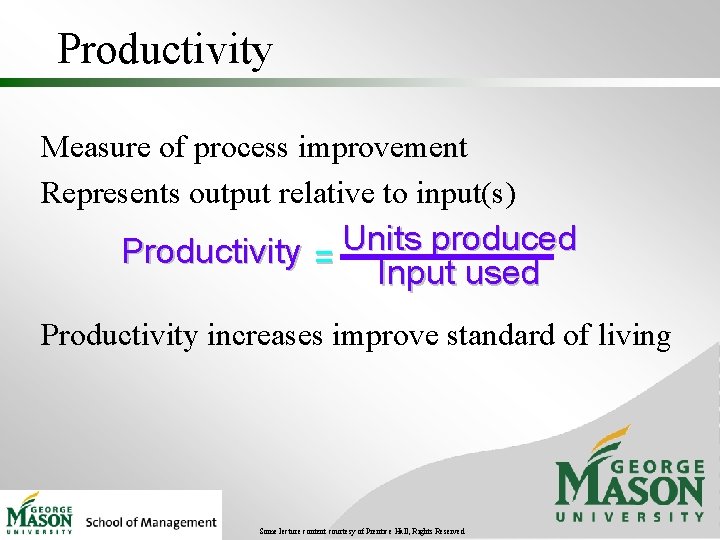 Productivity Measure of process improvement Represents output relative to input(s) Productivity = Units produced