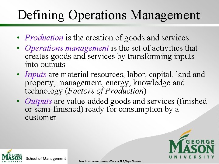 Defining Operations Management • Production is the creation of goods and services • Operations