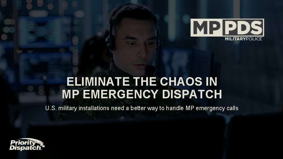 ELIMINATE THE CHAOS IN MP EMERGENCY DISPATCH U. S. military installations need a better