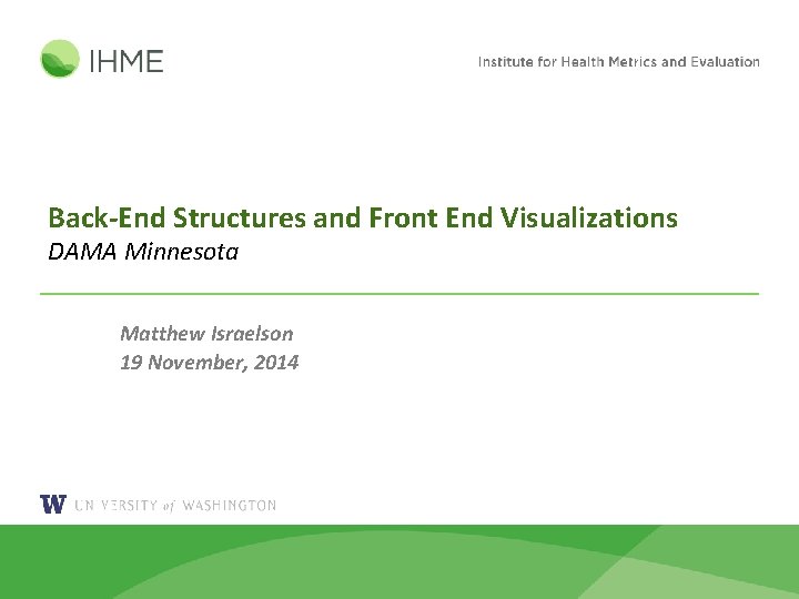 Back-End Structures and Front End Visualizations DAMA Minnesota Matthew Israelson 19 November, 2014 