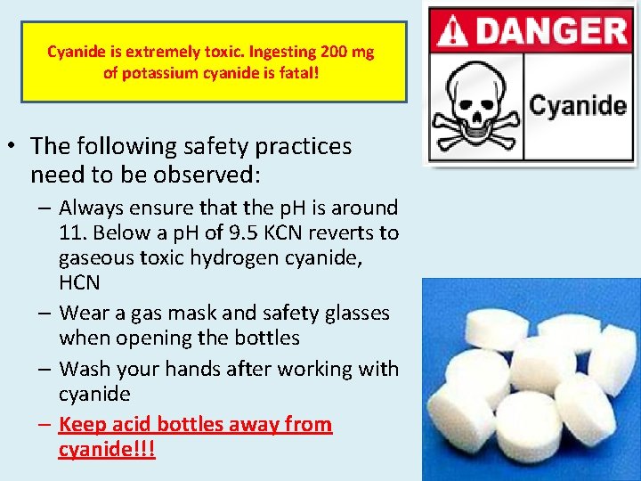 Cyanide is extremely toxic. Ingesting 200 mg of potassium cyanide is fatal! • The Cyanide is extremely toxic. Ingesting 200 mg of potassium cyanide is fatal! • The