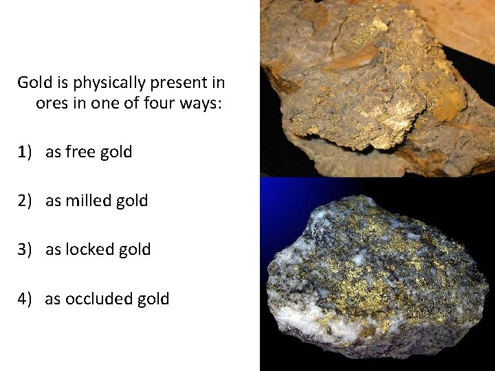 Gold is physically present in ores in one of four ways: 1) as free Gold is physically present in ores in one of four ways: 1) as free