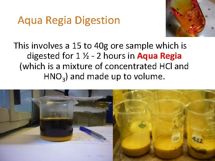 Aqua Regia Digestion This involves a 15 to 40 g ore sample which is Aqua Regia Digestion This involves a 15 to 40 g ore sample which is