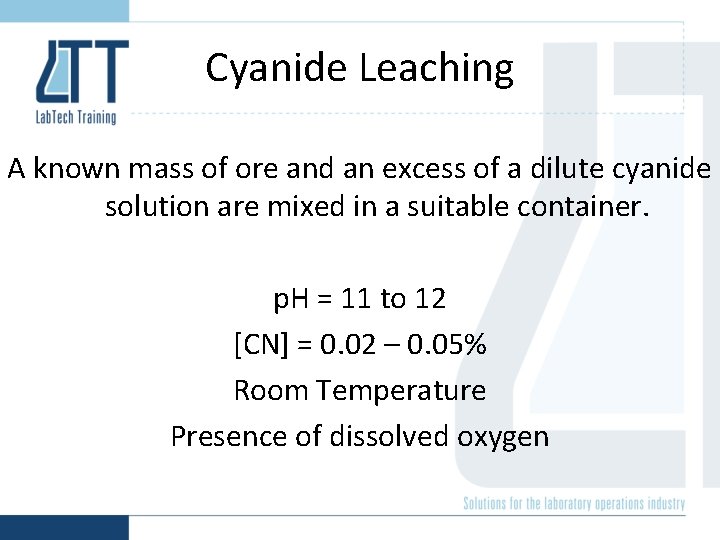 Cyanide Leaching A known mass of ore and an excess of a dilute cyanide Cyanide Leaching A known mass of ore and an excess of a dilute cyanide