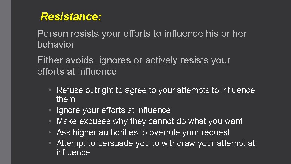 Resistance: Person resists your efforts to influence his or her behavior Either avoids, ignores