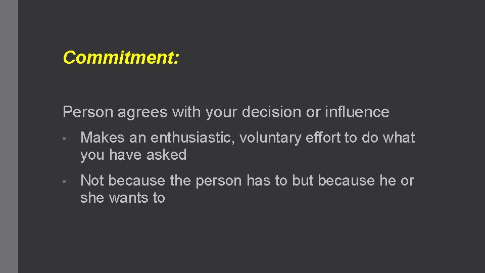 Commitment: Person agrees with your decision or influence • Makes an enthusiastic, voluntary effort