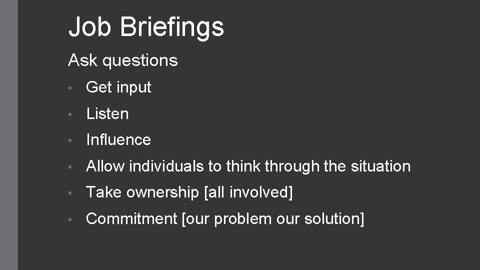 Job Briefings Ask questions • Get input • Listen • Influence • Allow individuals