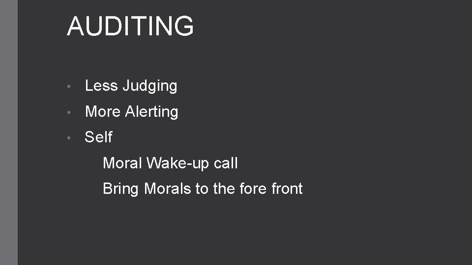 AUDITING • Less Judging • More Alerting • Self Moral Wake-up call Bring Morals