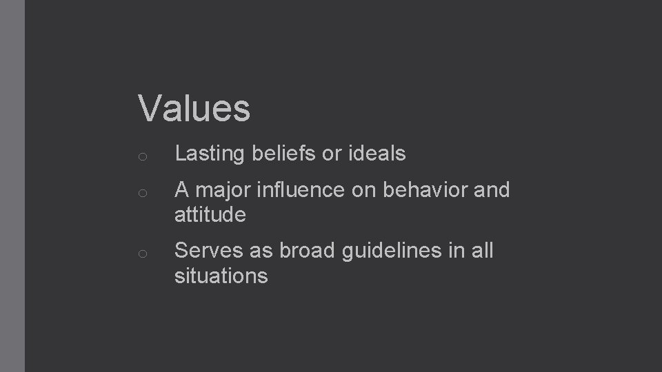 Values o Lasting beliefs or ideals o A major influence on behavior and attitude